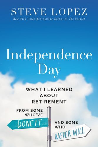Independence Day: What I Learned About Retir- Steve Lopez, 0785288724, hardcover