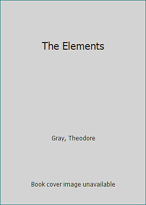 The Elements by Gray, Theodore