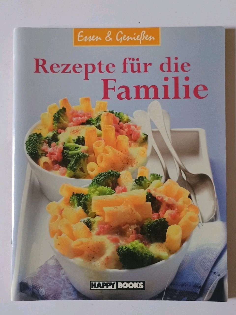 Essen und Genießen: Rezepte für die ganze Familie – Happy Books – Rezepte