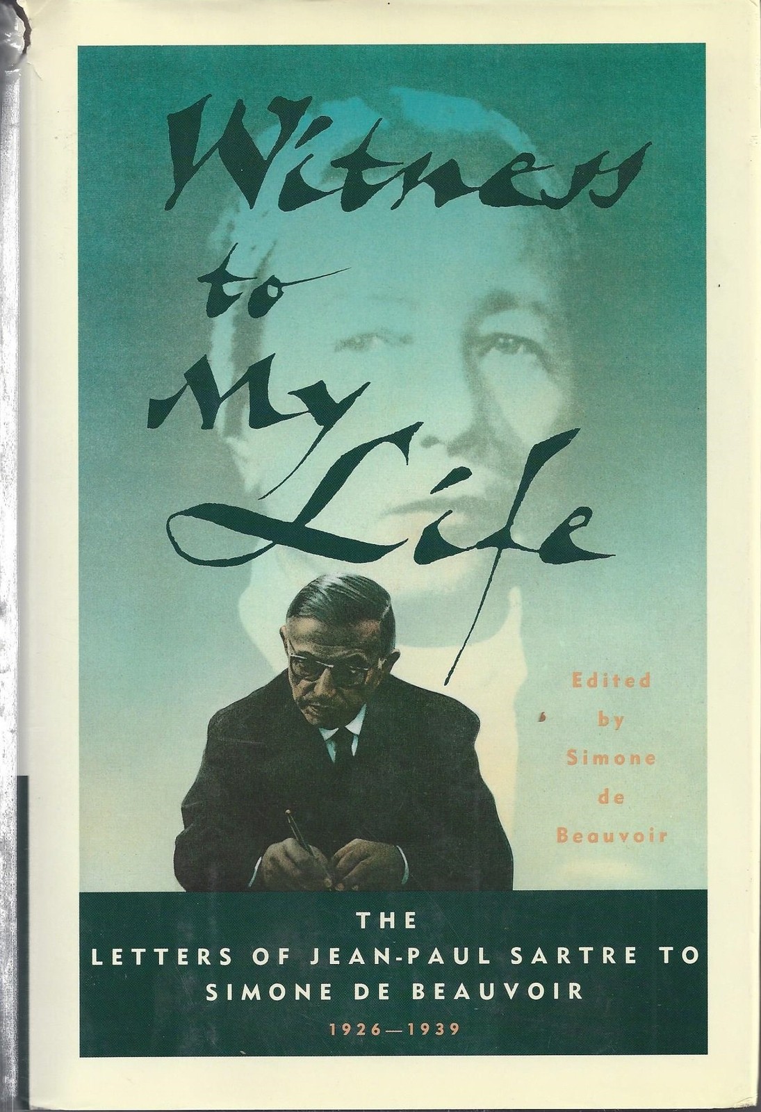Witness to My Life: The Letters of Jean-Paul Sartre to Simone De Beauvoir, 1…