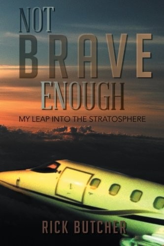 NOT BRAVE ENOUGH: MY LEAP INTO THE STRATOSPHERE By Rick Butcher **BRAND NEW**