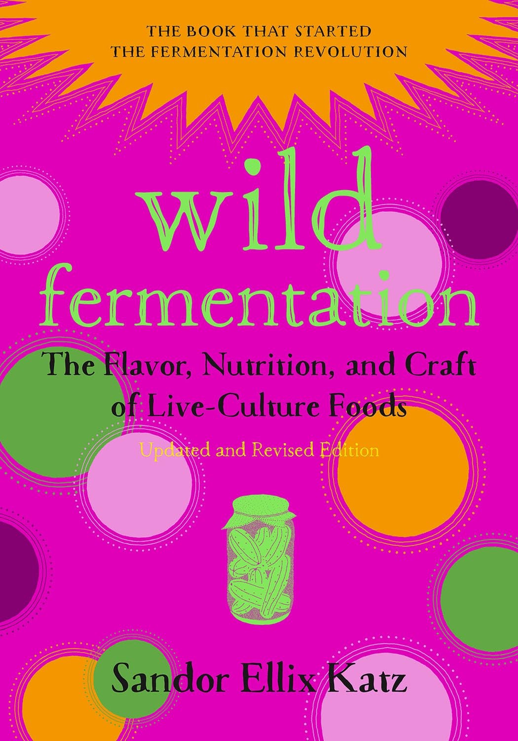 Wild Fermentation: The Flavor, Nutrition, and Craft of Live-Culture Foods, 2…
