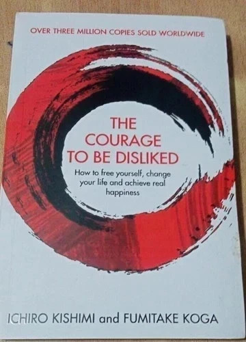 Courage To Be Disliked, Paperback – by Ichiro Kishimi and Fumitake Koga