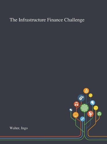 Ingo Walter The Infrastructure Finance Challenge (Hardback) (UK IMPORT)