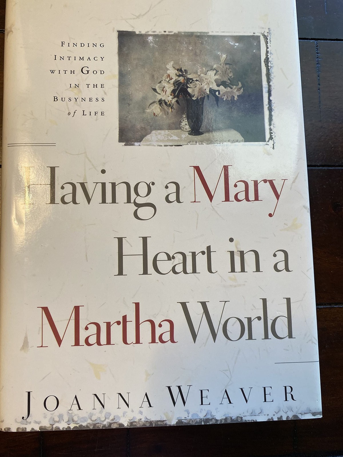 Having A Mary Heart in a Martha World – hardcover Joanna Weaver