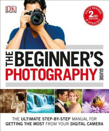 The Beginner’s Photography Guide, 2nd Edition – Paperback – VERY GOOD