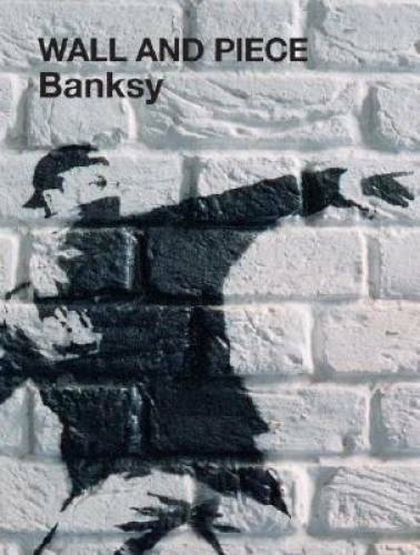 Wall and Piece – Paperback By Banksy – GOOD