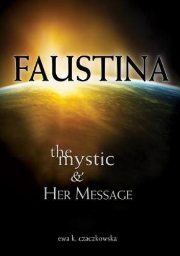 Faustina : The Mystic and Her Message by Czaczkowska (2014, Trade Paperback)