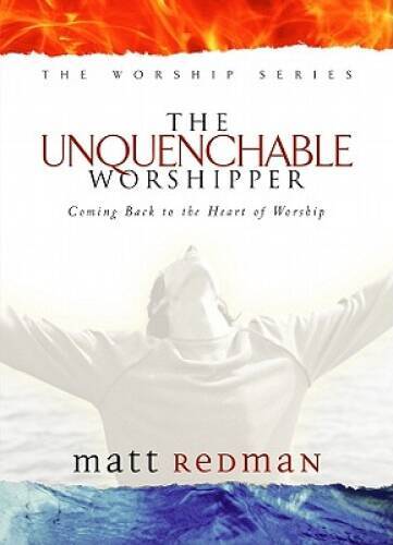 The Unquenchable Worshipper: Coming Back to the Heart of Worship (Wo – VERY GOOD