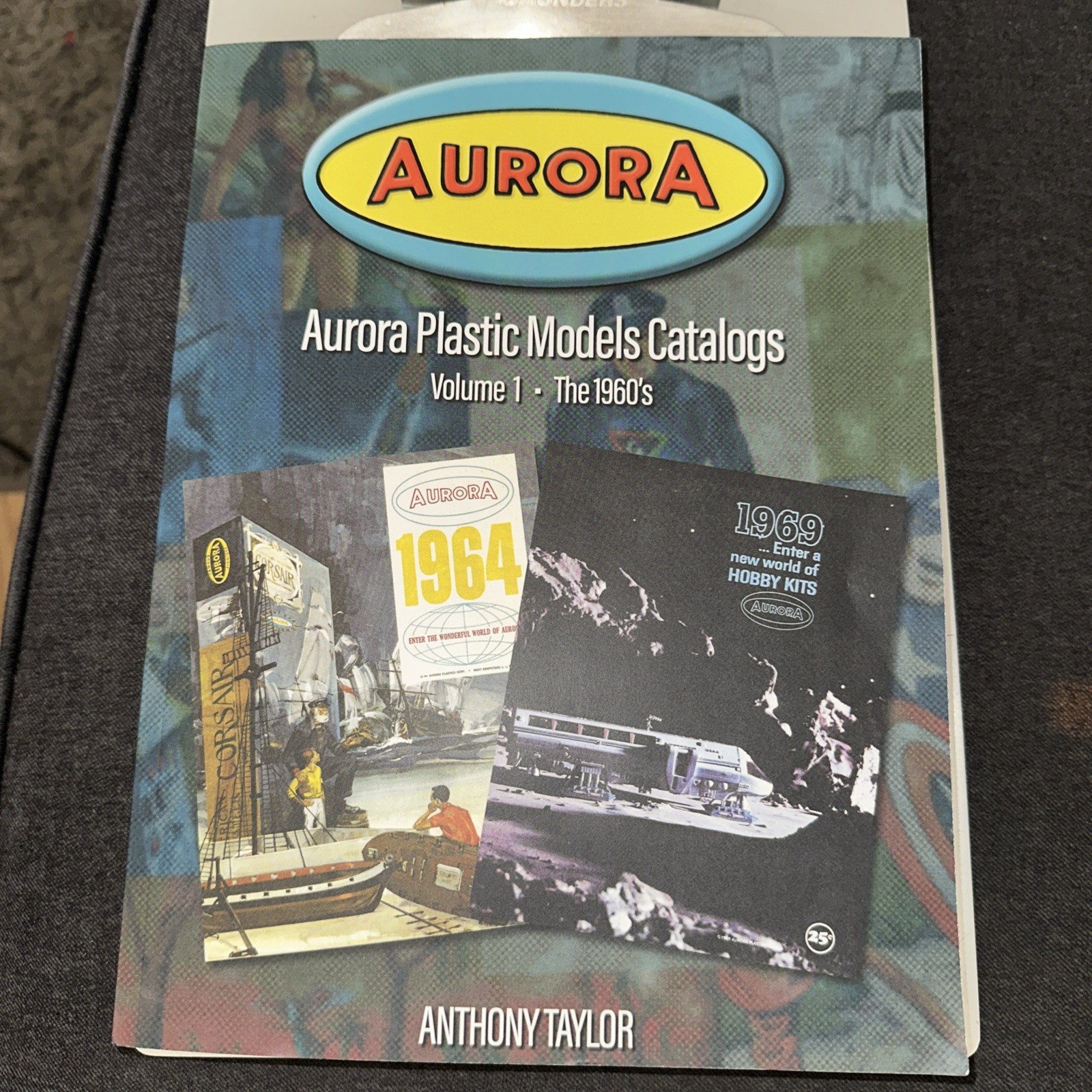 Aurora Plastic Models Catalogs: Volume 1 – The 1960’s by Anthony Taylor, Paperbk