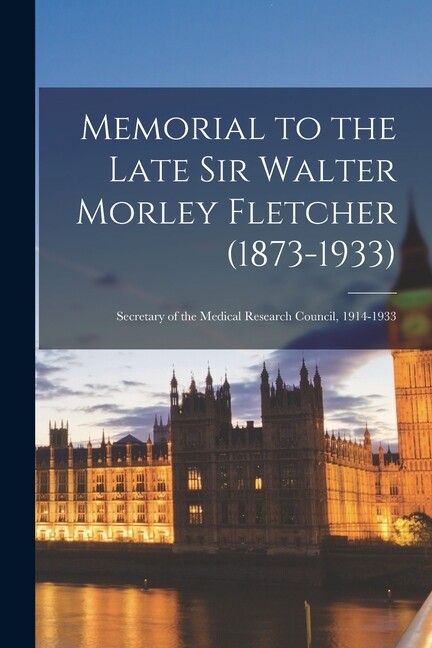 Memorial To The Late Sir Walter Morley Fletcher (1873-1933): Secretary Of T…