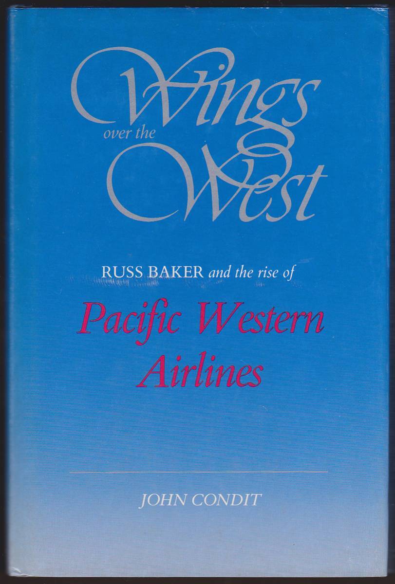 WINGS OVER THE WEST Russ Baker and the Rise of Pacific Western Airlines