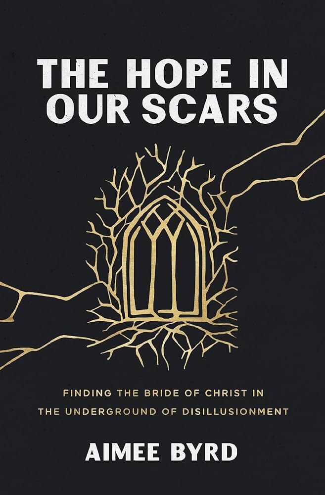 The Hope in Our Scars: Finding the Bride of Christ in the Underground of Disillu