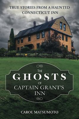 THE GHOSTS OF CAPTAIN GRANT’S INN: TRUE STORIES FROM A By Carol Matsumoto *NEW*