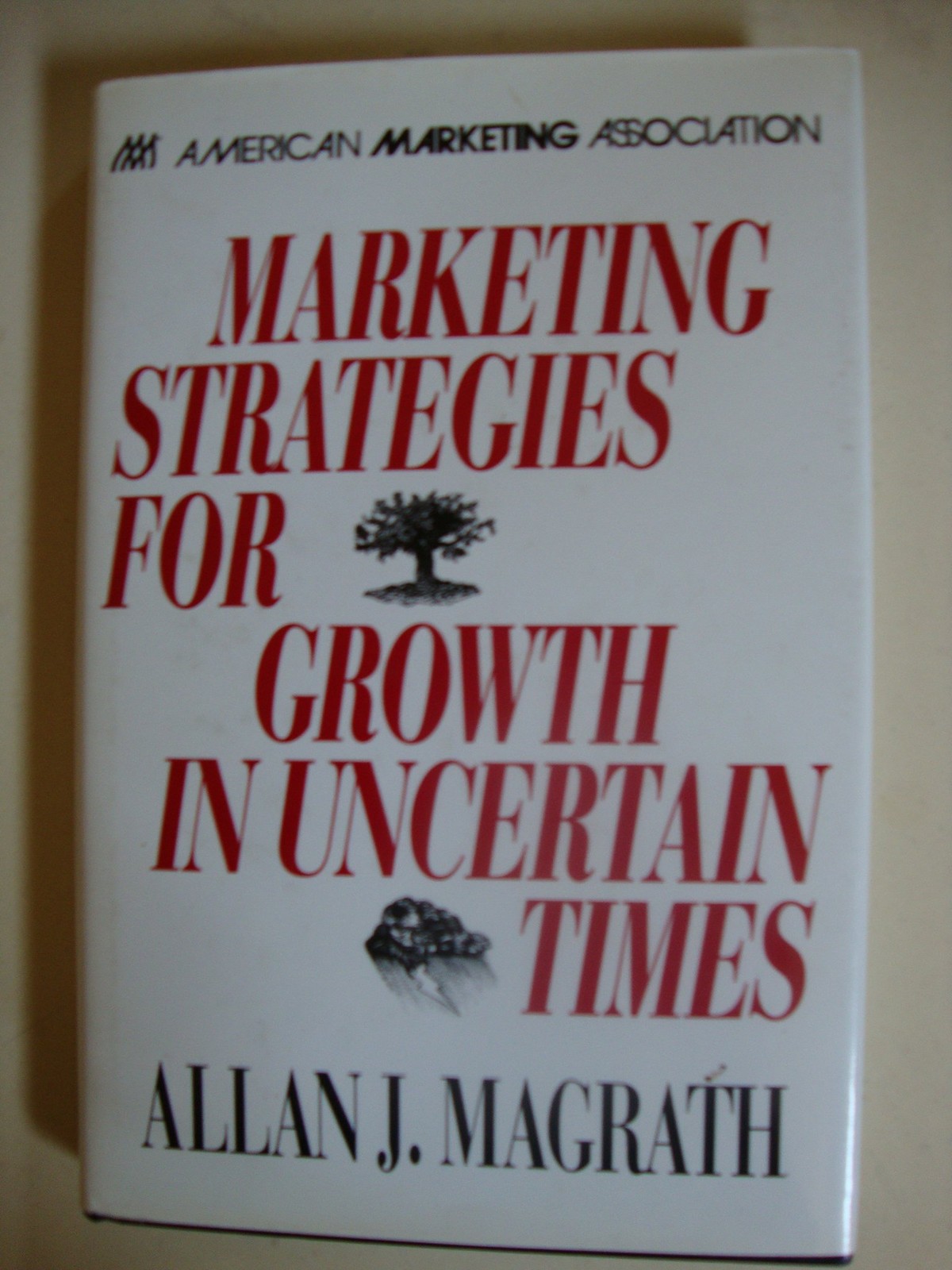 Marketing Strategies for Growth in Uncertain Times By Magrath, A