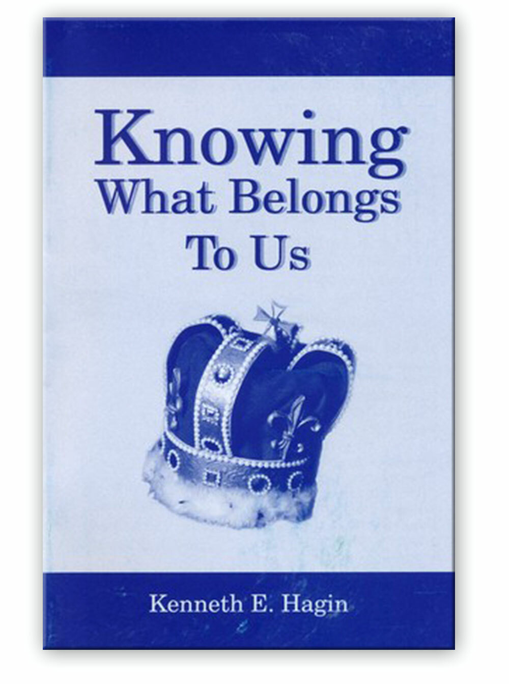 Knowing What Belongs to Us – A Minibook by Kenneth E Hagin, Sr.