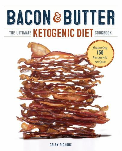 Bacon & Butter: The Ultimate Ketogenic – 9781623155209, paperback, Celby Richoux