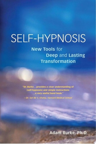 Self-Hypnosis: New Tools for Deep and Lasting Transformation by Burke, Adam, Acc