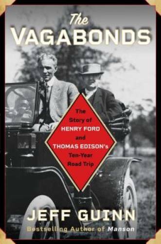 The Vagabonds: The Story of Henry Ford and Thomas Edison’s Ten-Year Ro – GOOD