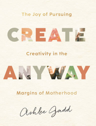 Create Anyway: The Joy of Pursuing Creativity in the Margins of Mot – GOOD