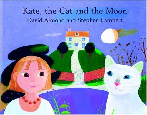 KATE, THE CAT AND THE MOON By David Almond & Steven Lambert – Hardcover *VG+*