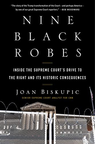 Nine Black Robes: Inside the Supreme Court’s Drive to the Right and Its Histori