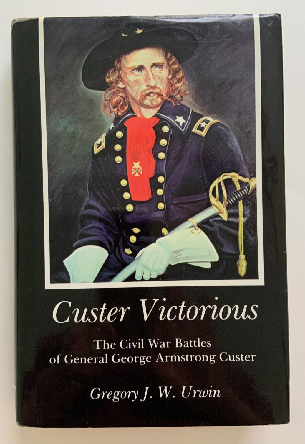 Custer Victorious The Civil War Battles of General George Armstrong Custer, 1983