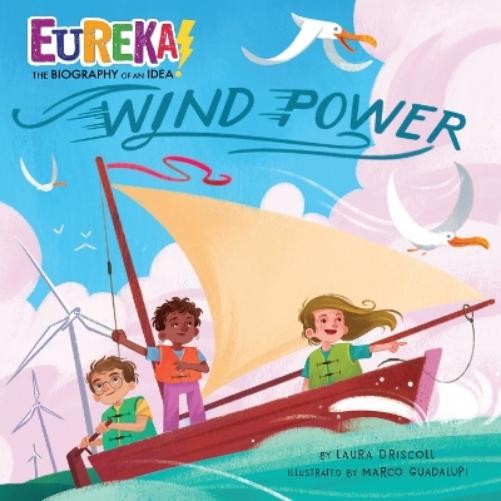 Laura Driscoll Wind Power (Hardback) Eureka! The Biography of an Idea