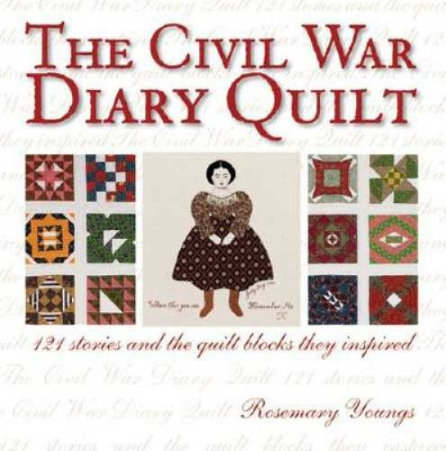 The Civil War Diary Quilt: 121 Stories and The Quilt Blocks They Inspired – GOOD