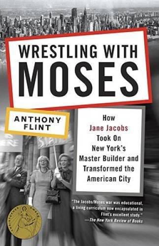 Wrestling with Moses: How Jane Jacobs Took On New York’s Master Builder a – GOOD