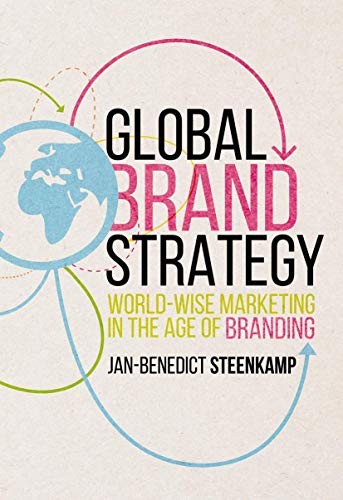 GLOBAL BRAND STRATEGY: WORLD-WISE MARKETING IN THE AGE OF By Jan-benedict VG