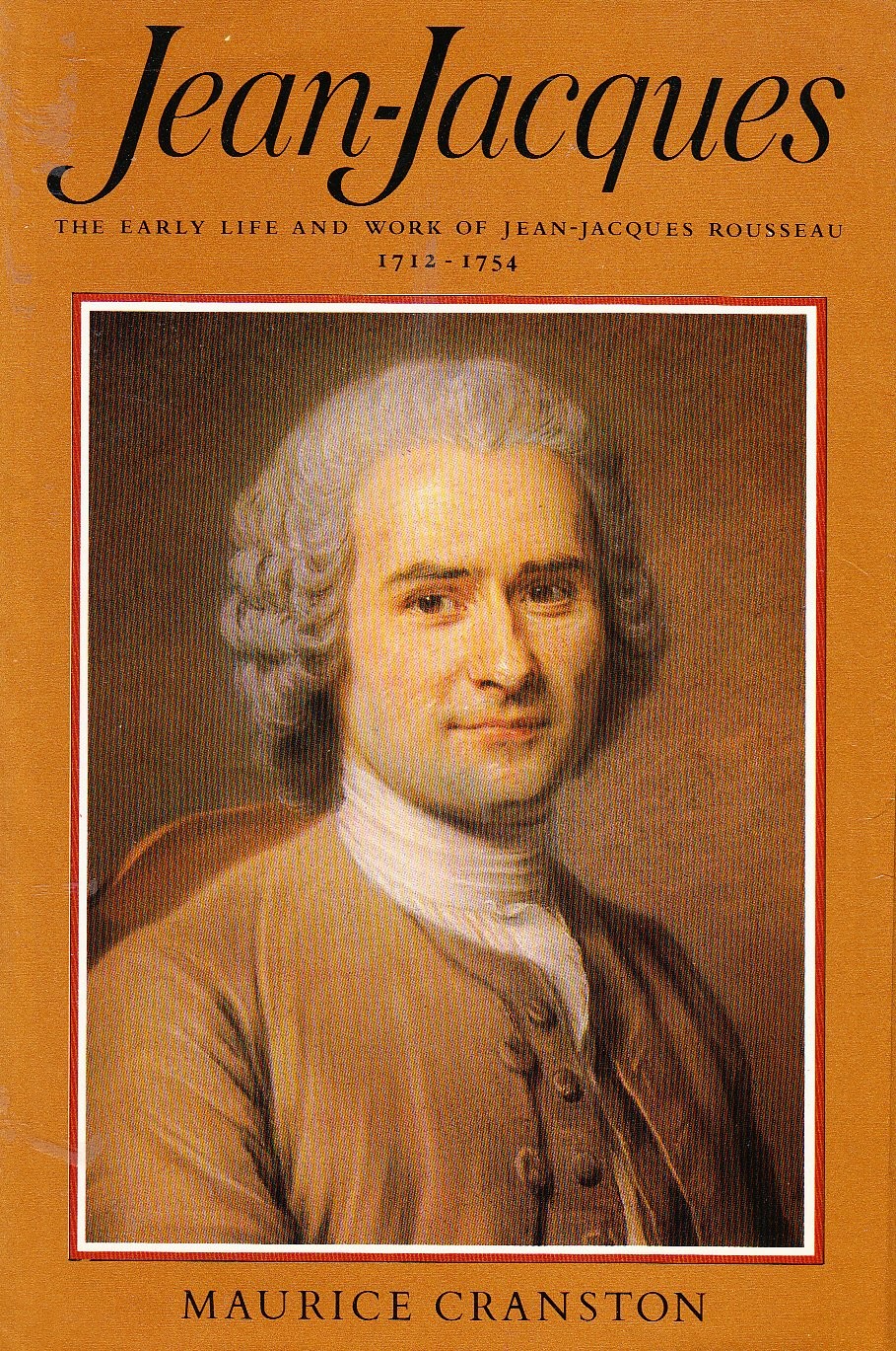 Jean-Jacques – the Early Life and Work of Jean-Jacques Rousseau 1712-1754