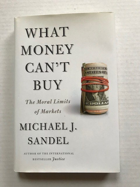 What Money Can’t Buy : The Moral Limits of Markets by Michael J. Sandel LIKE NEW