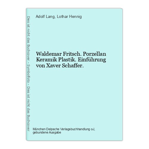 Waldemar Fritsch. Porzellan Keramik Plastik. Einführung von Xaver Schaffer. Adol
