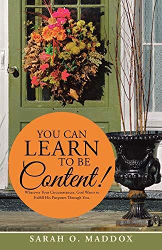 YOU CAN LEARN TO BE CONTENT!: Whatever Your Circumstances, God Wants to Fulfi-,