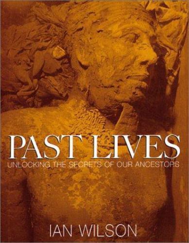 Past Lives: Unlocking the Secrets of our Ancestors by Ian Wilson
