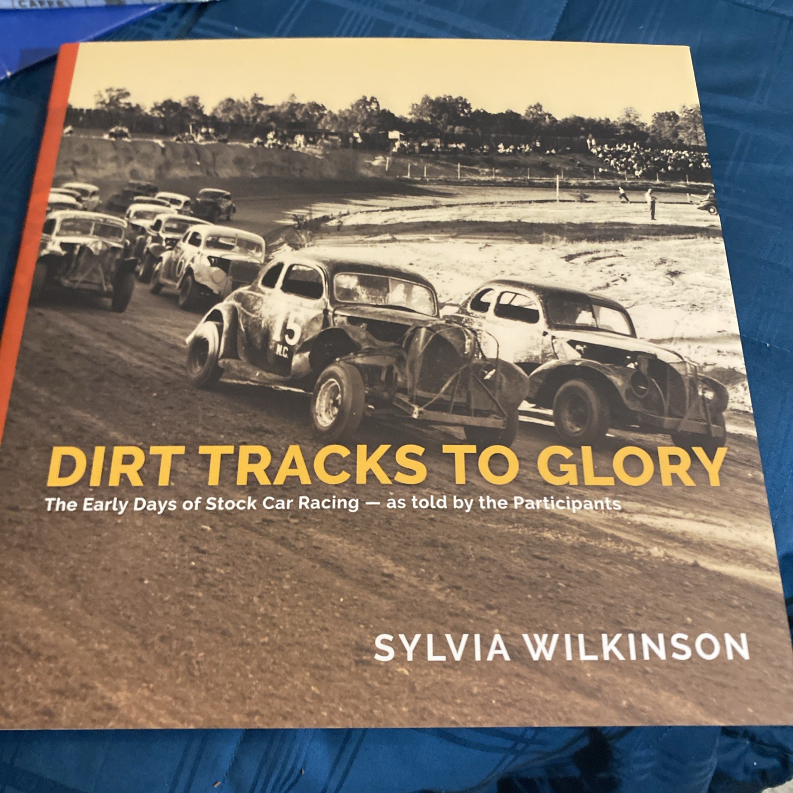 Dirt Tracks to Glory : The Early Days of Stock Car Racing As Told by the…