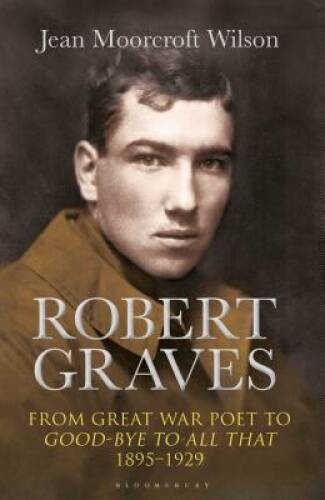 Robert Graves: From Great War Poet to Good-bye to All That (1895-1929) – GOOD