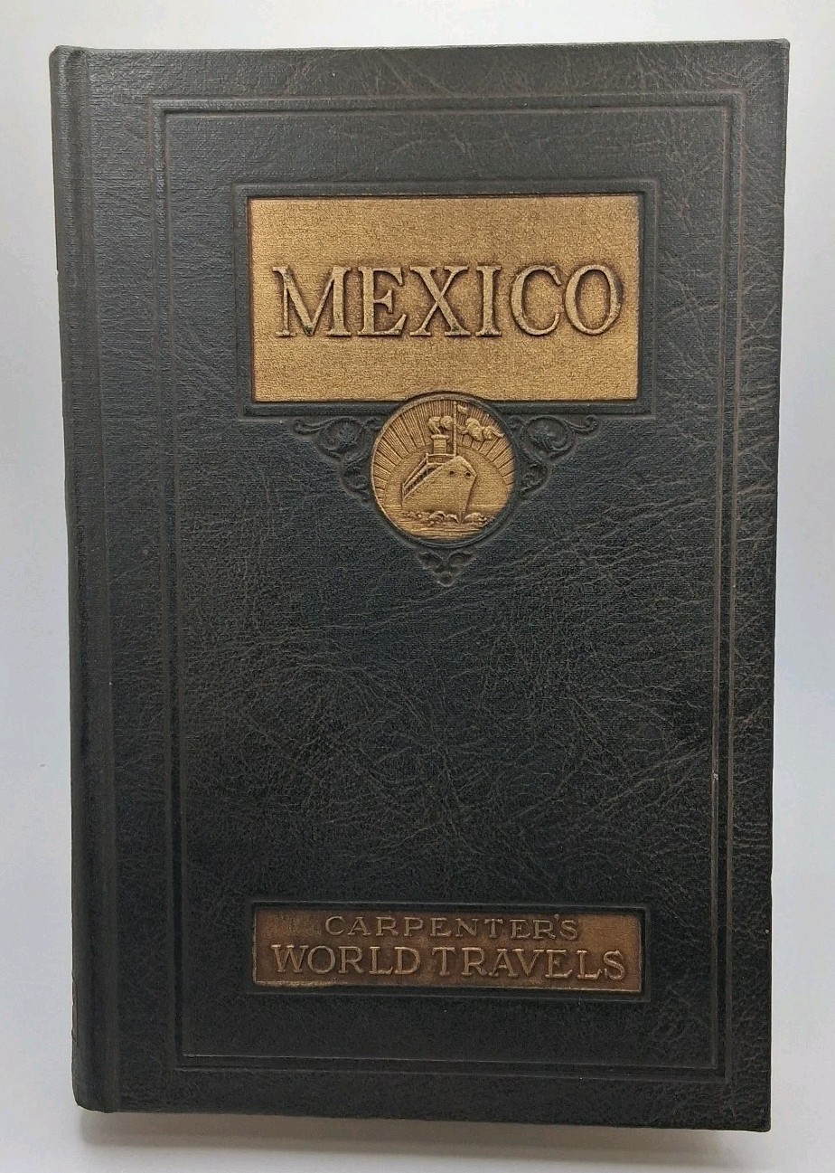 Carpenter’s World Travels Mexico Frank G Carpenter HC Illustrated Travel U G