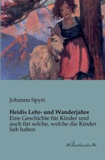 Heidis Lehr- Und Wanderjahre: Eine Geschichte F?R Kinder Und Auch F?R Solch…