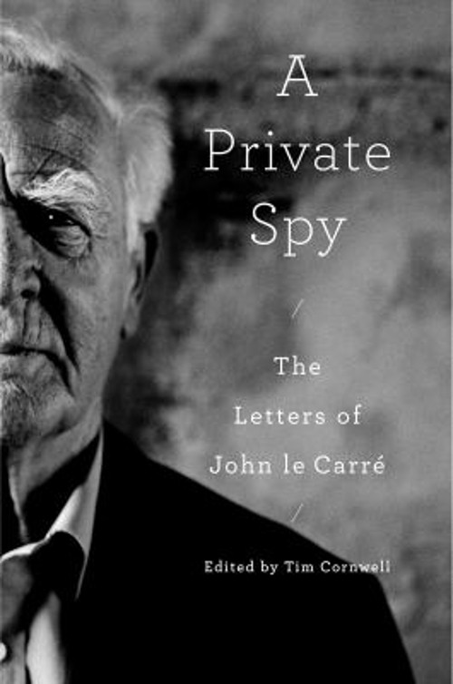 A Private Spy : The Letters of John le Carré Hardcover John le Ca