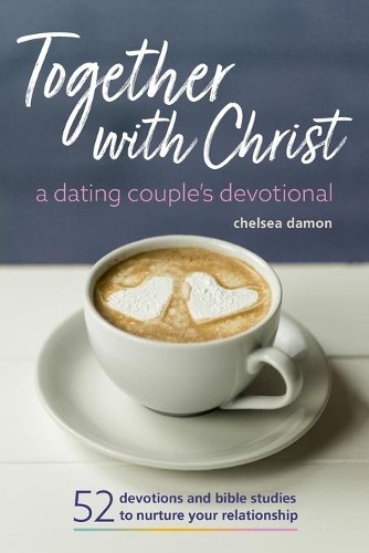 Together With Christ: A Dating Couple…, Chelsea Damon