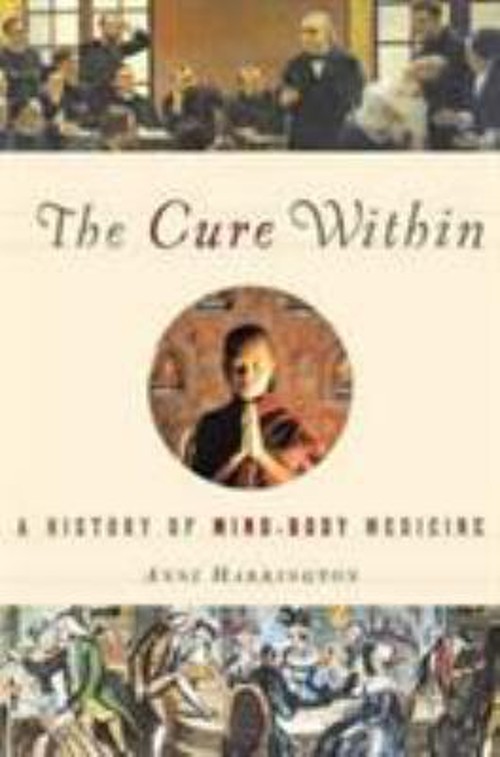 The Cure Within : A History of Mind-Body Medicine Hardcover Anne