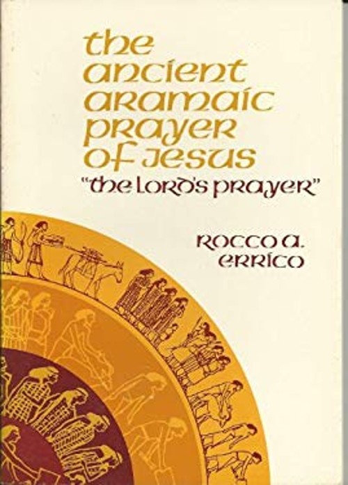The Ancient Aramaic Prayer of Jesus Paperback Rocco A. Errico
