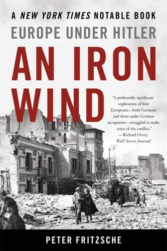An Iron Wind: Europe Under Hitler by Fritzsche, Peter