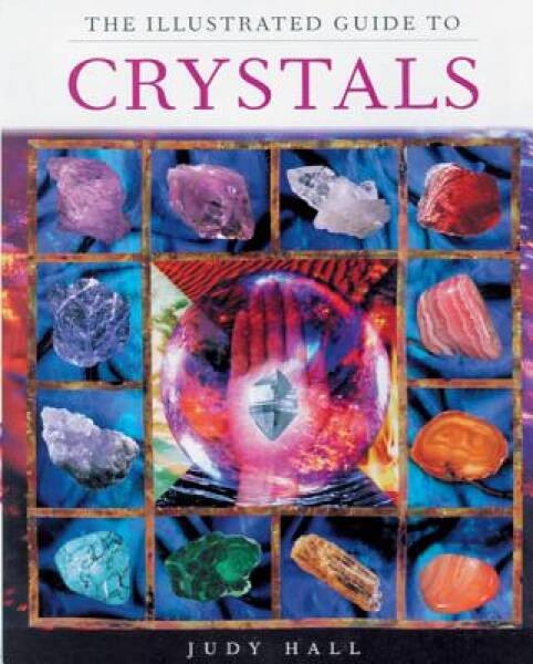 The Illustrated Guide To Crystals – Paperback By Hall, Judy – ACCEPTABLE