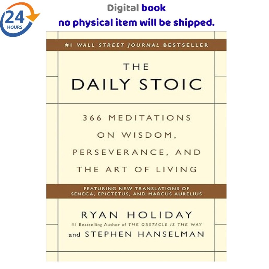 The Daily Stoic: 366 Meditations on Wisdom, P 2016 Ryan Holiday