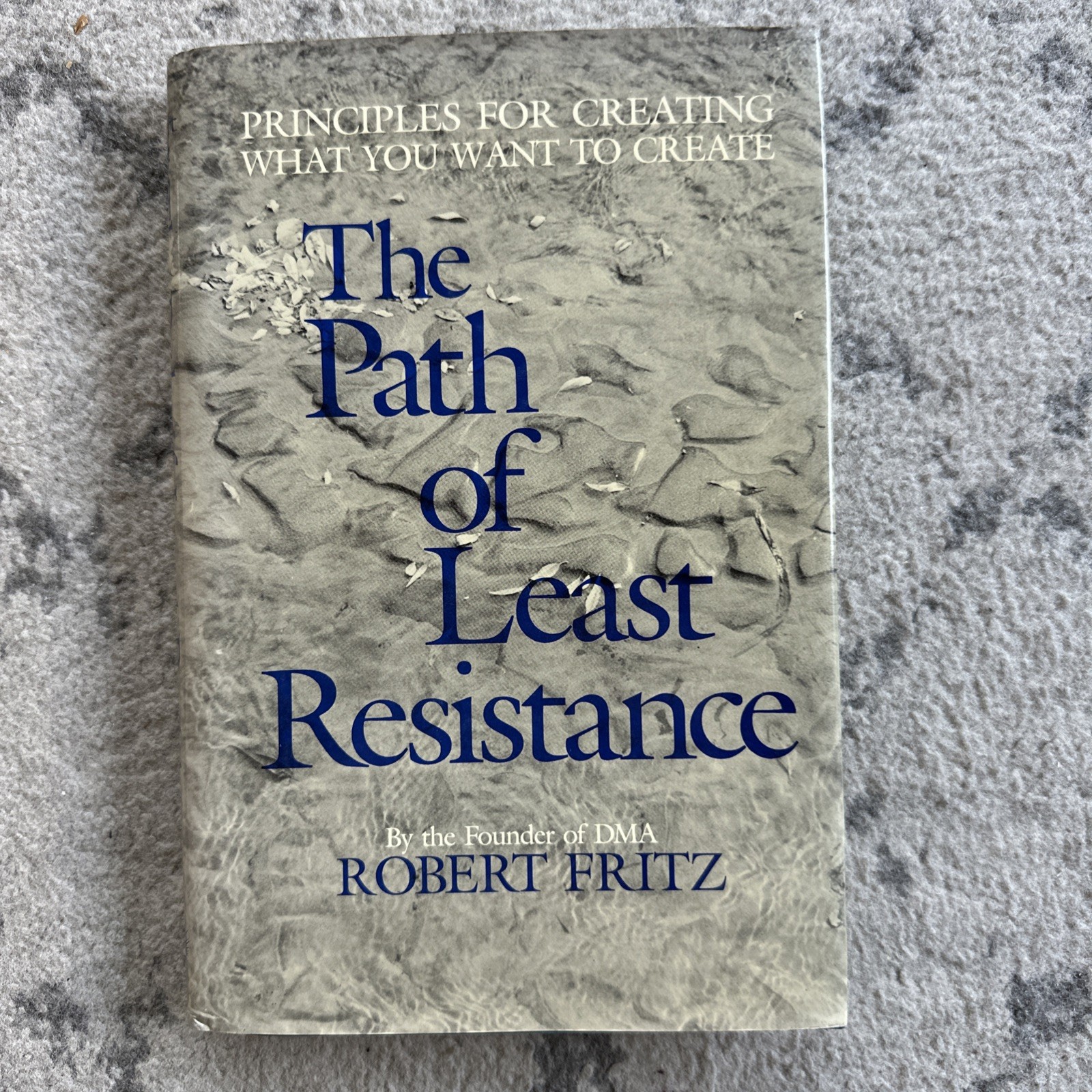 THE PATH OF LEAST RESISTANCE: PRINCIPLES FOR CREATING WHAT By Robert Fritz *VG+*