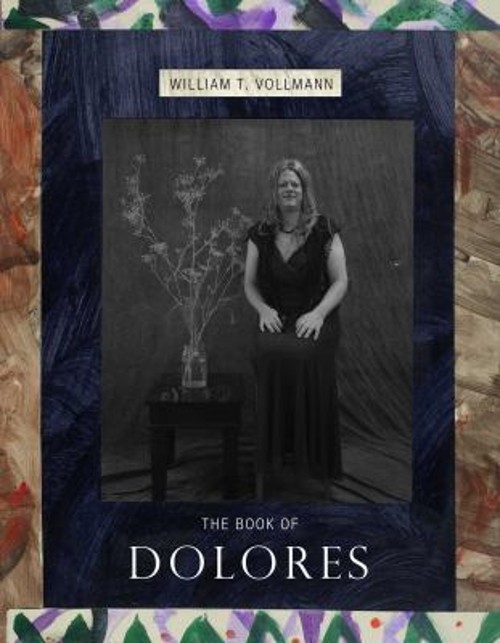 The Book of Dolores Hardcover William T. Vollmann
