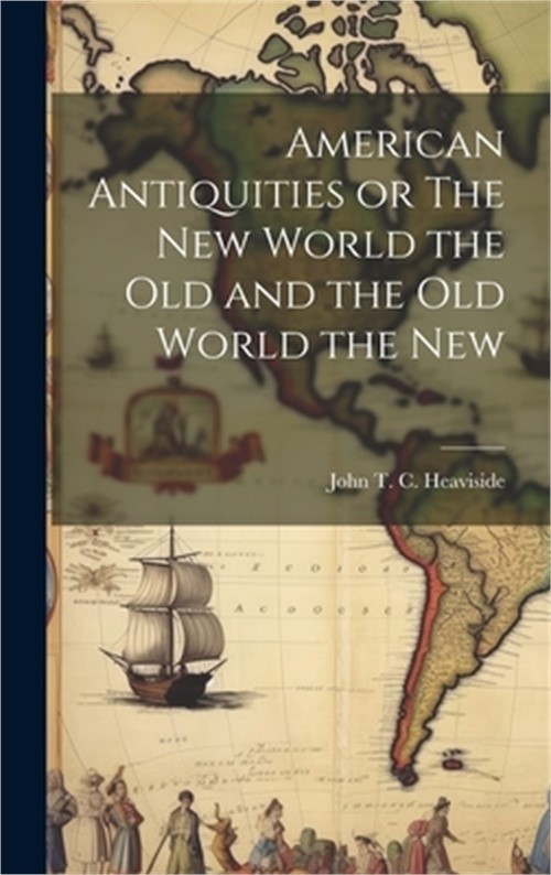 American Antiquities or The New World the Old and the Old World the New (Hardbac
